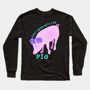 Don't Mess With the Pig Long Sleeve T-Shirt